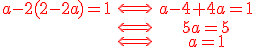 \red\begin{tabular}a-2(2-2a)=1&\Longleftrightarrow&a-4+4a=1\\&\Longleftrightarrow&5a=5\\&\Longleftrightarrow&a=1\end{tabular}